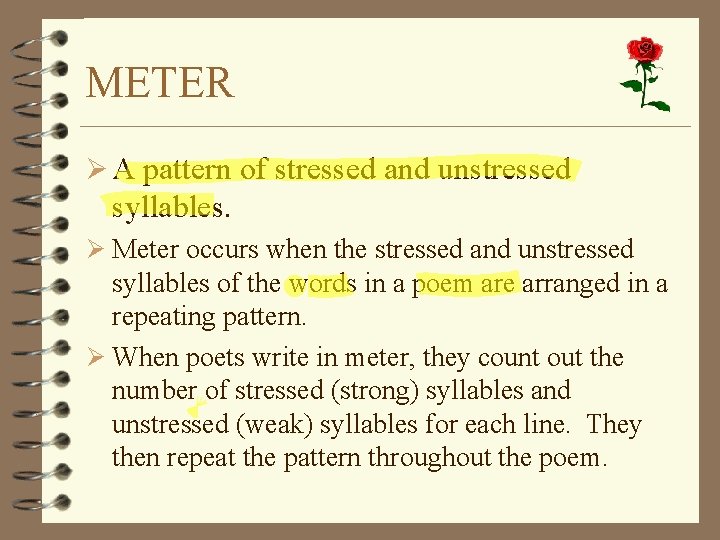 METER Ø A pattern of stressed and unstressed syllables. Ø Meter occurs when the