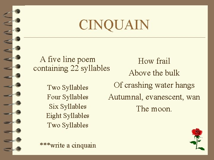 CINQUAIN A five line poem containing 22 syllables Two Syllables Four Syllables Six Syllables