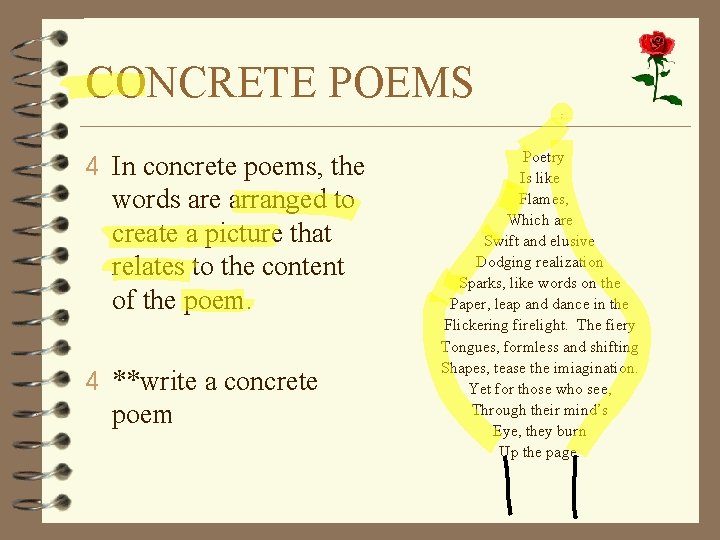 CONCRETE POEMS 4 In concrete poems, the words are arranged to create a picture