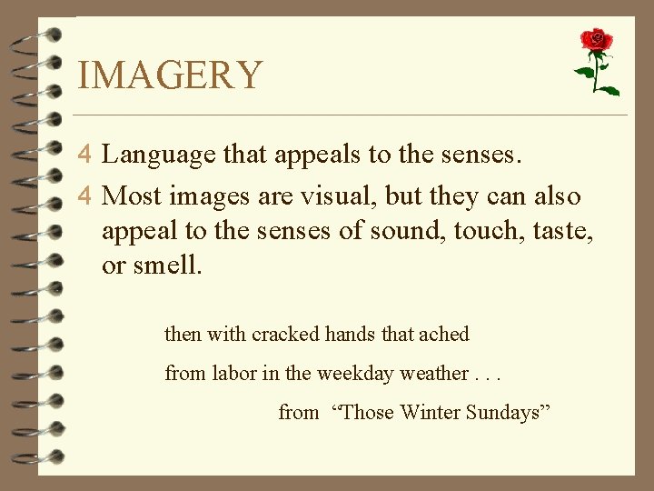 IMAGERY 4 Language that appeals to the senses. 4 Most images are visual, but