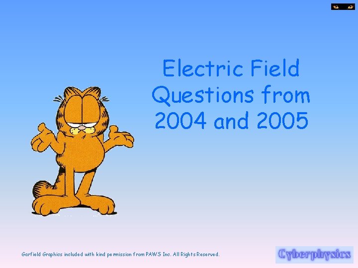 Electric Field Questions from 2004 and 2005 Garfield Graphics included with kind permission from