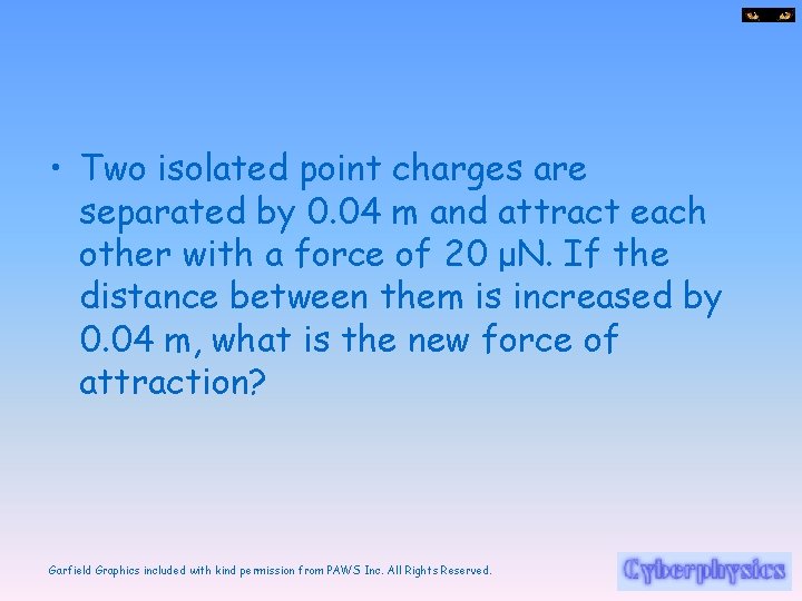  • Two isolated point charges are separated by 0. 04 m and attract