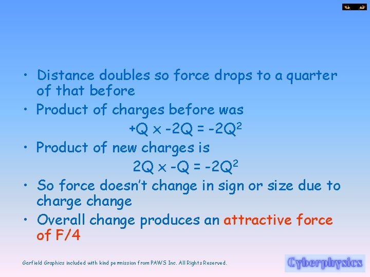  • Distance doubles so force drops to a quarter of that before •