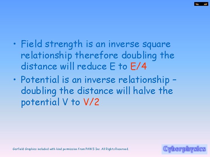  • Field strength is an inverse square relationship therefore doubling the distance will