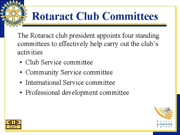 Rotaract Club Committees The Rotaract club president appoints four standing committees to effectively help Rotaract Club Committees The Rotaract club president appoints four standing committees to effectively help