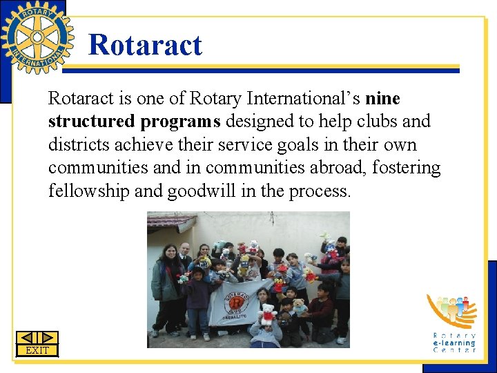 Rotaract is one of Rotary International’s nine structured programs designed to help clubs and Rotaract is one of Rotary International’s nine structured programs designed to help clubs and