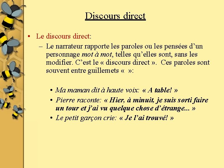 Discours direct • Le discours direct: – Le narrateur rapporte les paroles ou les