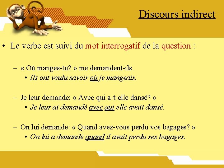 Discours indirect • Le verbe est suivi du mot interrogatif de la question :