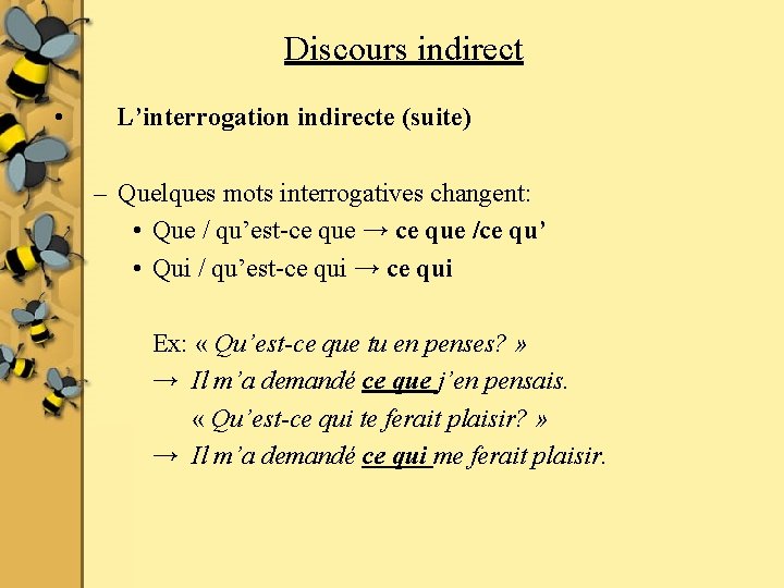 Discours indirect • L’interrogation indirecte (suite) – Quelques mots interrogatives changent: • Que /