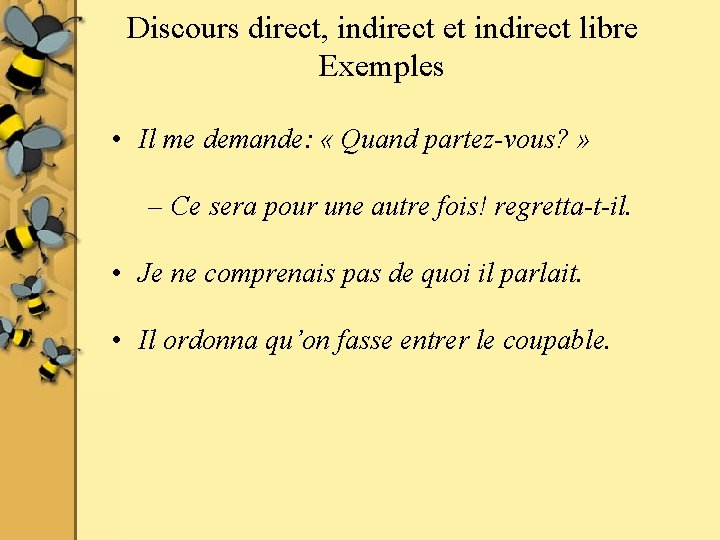 Discours direct, indirect et indirect libre Exemples • Il me demande: « Quand partez-vous?