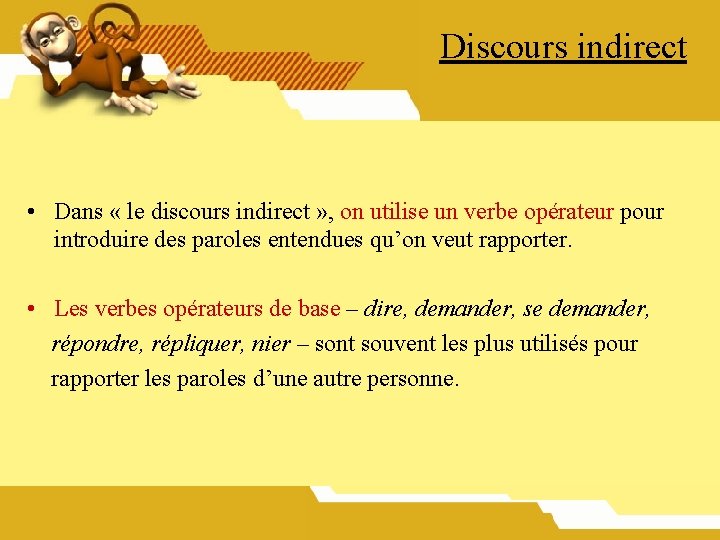 Discours indirect • Dans « le discours indirect » , on utilise un verbe