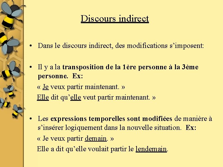 Discours indirect • Dans le discours indirect, des modifications s’imposent: • Il y a