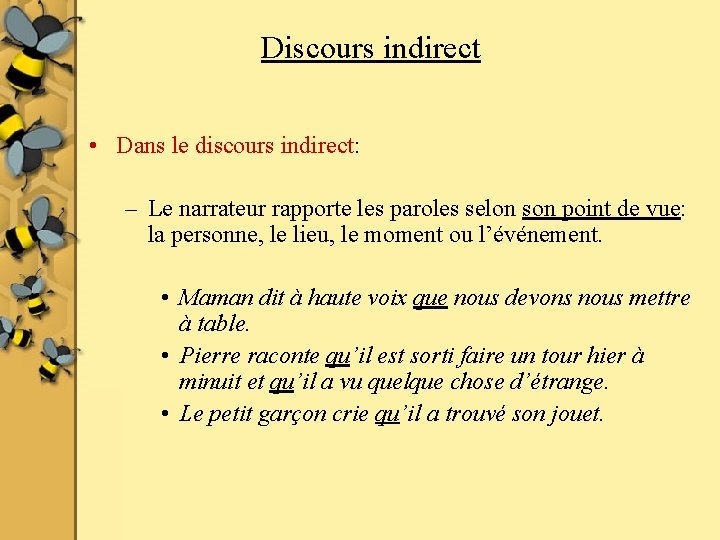 Discours indirect • Dans le discours indirect: – Le narrateur rapporte les paroles selon