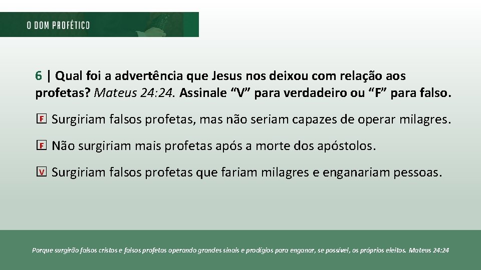 6 | Qual foi a advertência que Jesus nos deixou com relação aos profetas? 6 | Qual foi a advertência que Jesus nos deixou com relação aos profetas?