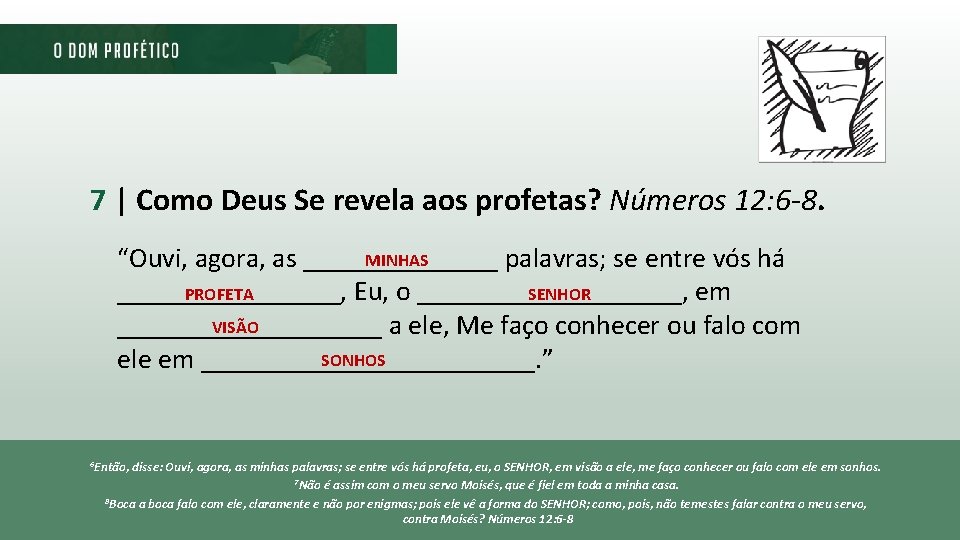 7 | Como Deus Se revela aos profetas? Números 12: 6 -8. MINHAS “Ouvi, 7 | Como Deus Se revela aos profetas? Números 12: 6 -8. MINHAS “Ouvi,