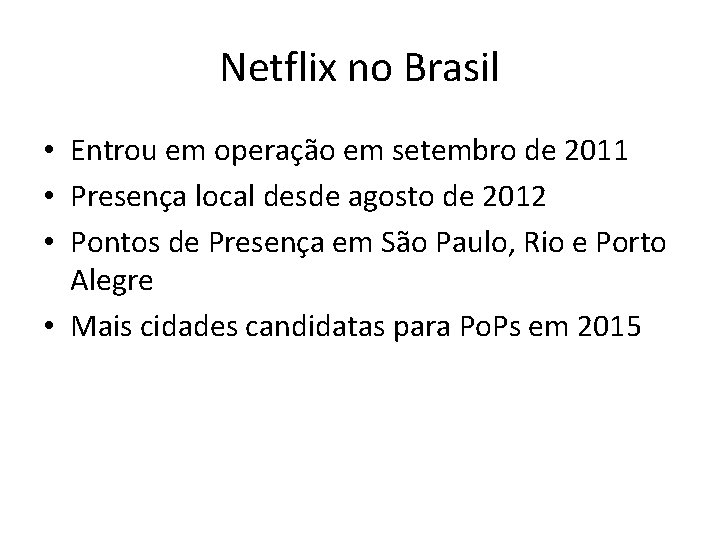 Netflix no Brasil • Entrou em operação em setembro de 2011 • Presença local Netflix no Brasil • Entrou em operação em setembro de 2011 • Presença local