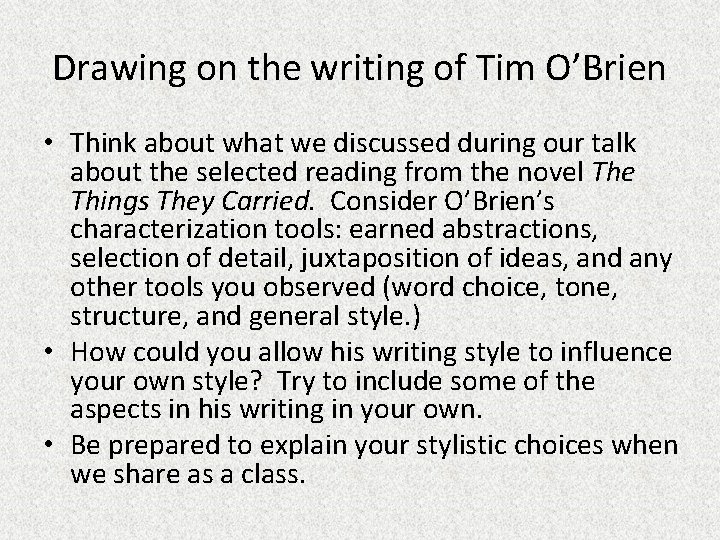 Drawing on the writing of Tim O’Brien • Think about what we discussed during