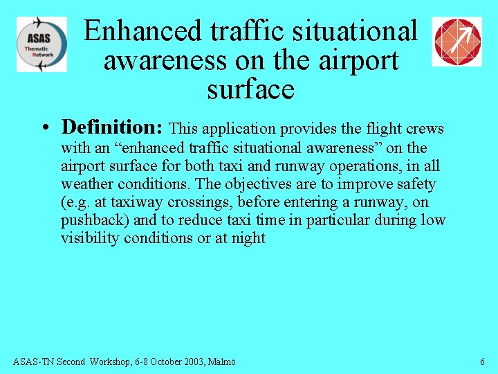 Enhanced traffic situational awareness on the airport surface • Definition: This application provides the