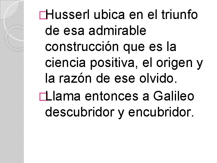 �Husserl ubica en el triunfo de esa admirable construcción que es la ciencia positiva,