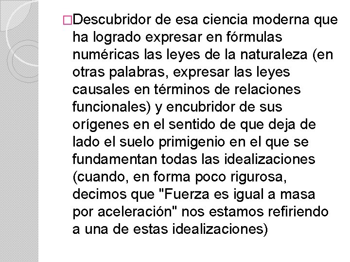 �Descubridor de esa ciencia moderna que ha logrado expresar en fórmulas numéricas leyes de