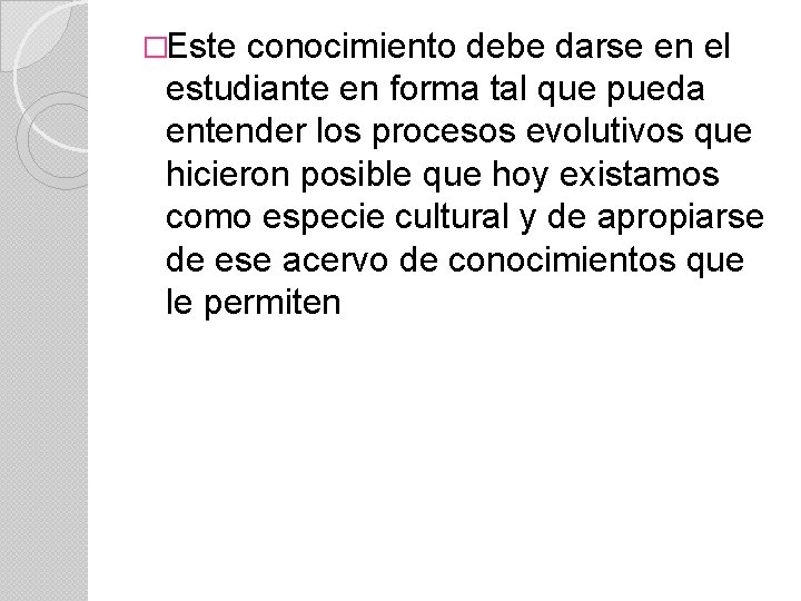 �Este conocimiento debe darse en el estudiante en forma tal que pueda entender los