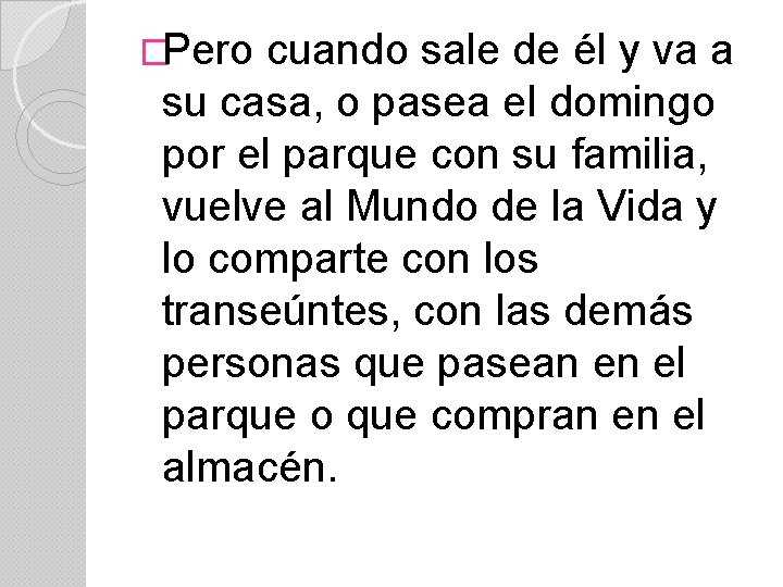 �Pero cuando sale de él y va a su casa, o pasea el domingo