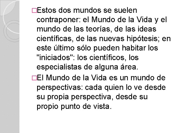 �Estos dos mundos se suelen contraponer: el Mundo de la Vida y el mundo