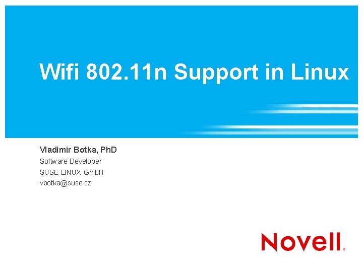 Wifi 802. 11 n Support in Linux Vladimir Botka, Ph. D Software Developer SUSE