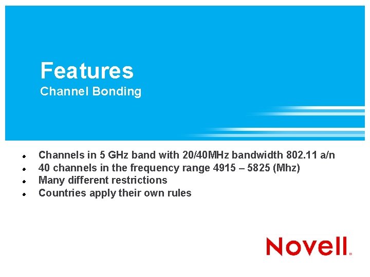 Features Channel Bonding Channels in 5 GHz band with 20/40 MHz bandwidth 802. 11