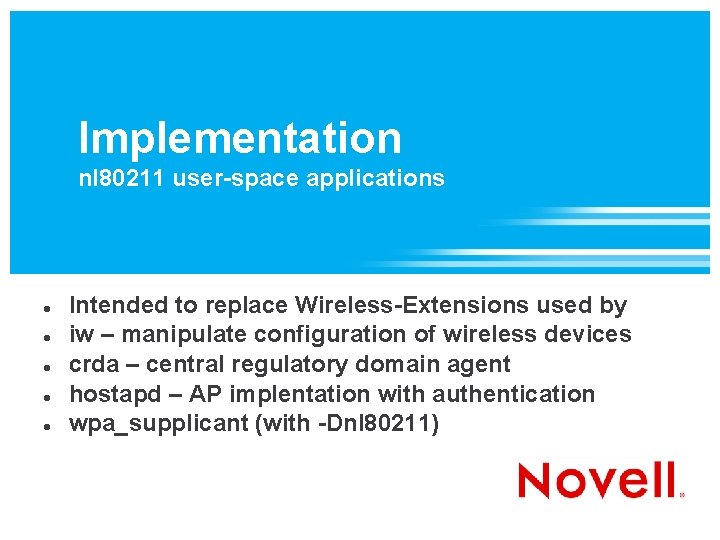 Implementation nl 80211 user-space applications Intended to replace Wireless-Extensions used by iw – manipulate