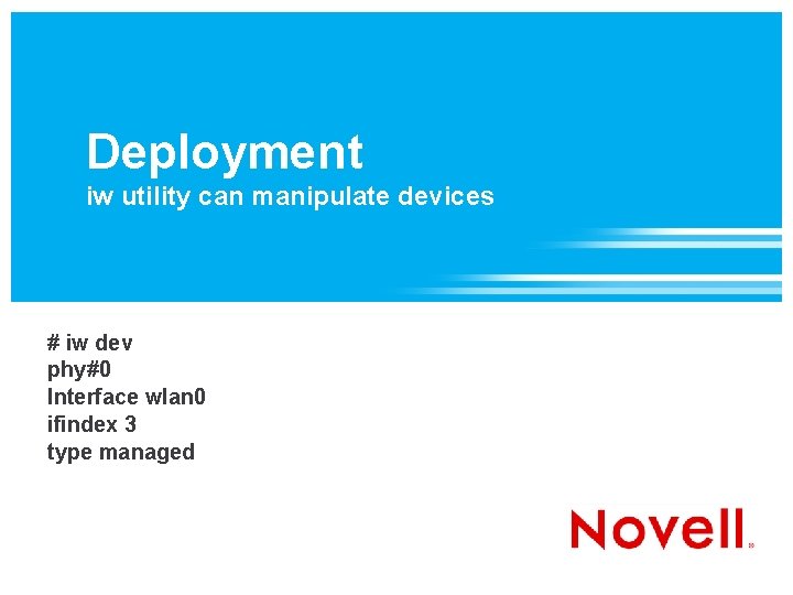 Deployment iw utility can manipulate devices # iw dev phy#0 Interface wlan 0 ifindex