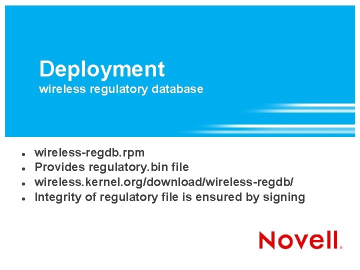 Deployment wireless regulatory database wireless-regdb. rpm Provides regulatory. bin file wireless. kernel. org/download/wireless-regdb/ Integrity