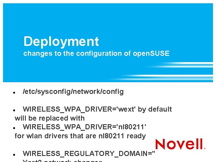 Deployment changes to the configuration of open. SUSE /etc/sysconfig/network/config WIRELESS_WPA_DRIVER='wext' by default will be