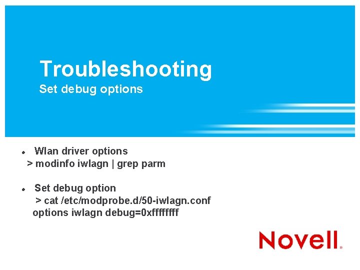 Troubleshooting Set debug options Wlan driver options > modinfo iwlagn | grep parm Set