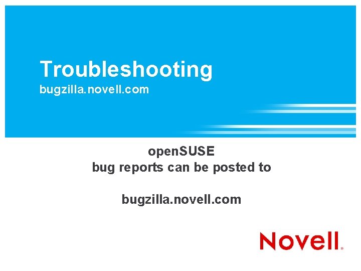 Troubleshooting bugzilla. novell. com open. SUSE bug reports can be posted to bugzilla. novell.