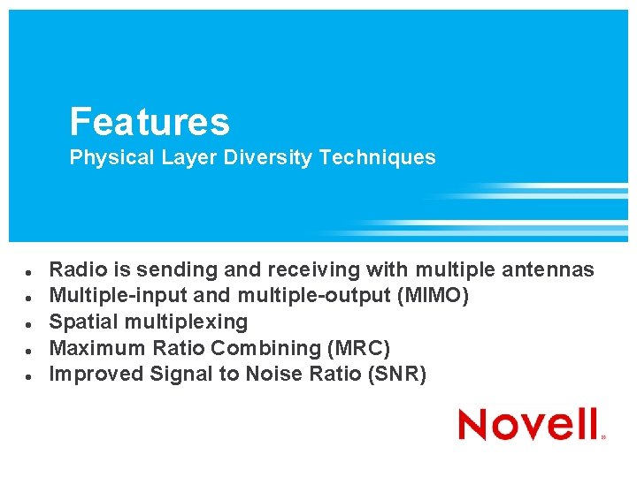 Features Physical Layer Diversity Techniques Radio is sending and receiving with multiple antennas Multiple-input