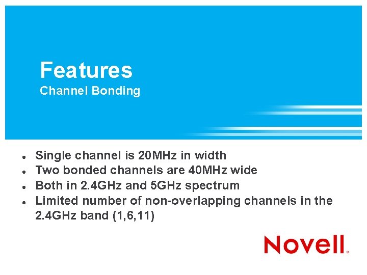 Features Channel Bonding Single channel is 20 MHz in width Two bonded channels are