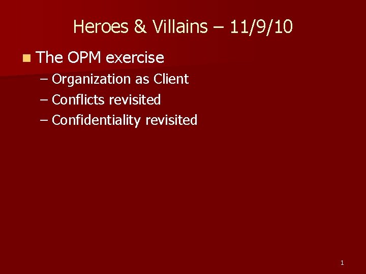 Heroes & Villains – 11/9/10 n The OPM exercise – Organization as Client –