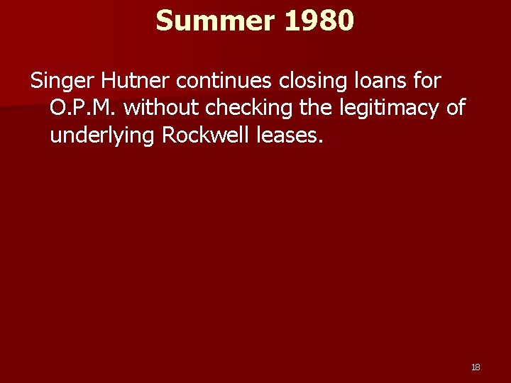 Summer 1980 Singer Hutner continues closing loans for O. P. M. without checking the