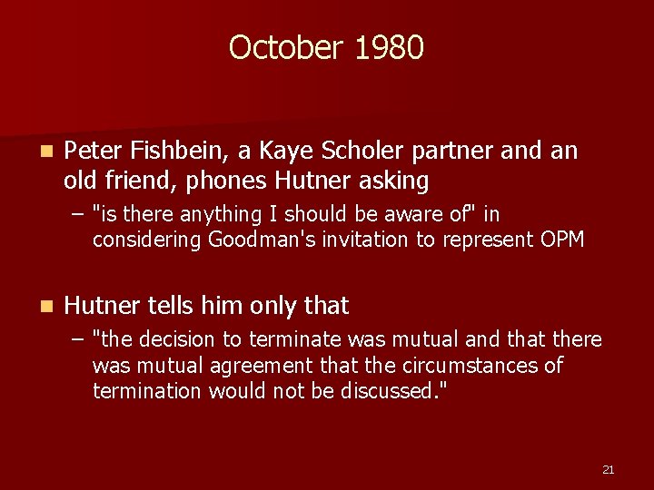 October 1980 n Peter Fishbein, a Kaye Scholer partner and an old friend, phones October 1980 n Peter Fishbein, a Kaye Scholer partner and an old friend, phones