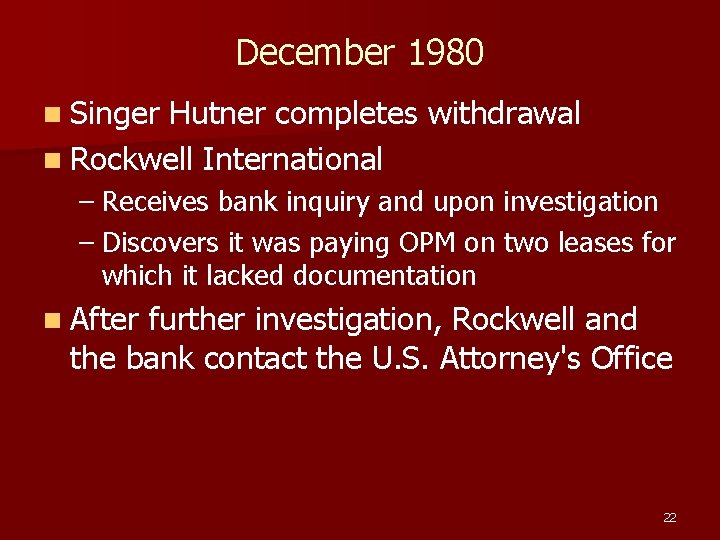 December 1980 n Singer Hutner completes withdrawal n Rockwell International – Receives bank inquiry