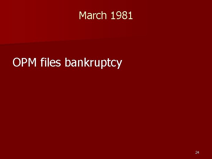 March 1981 OPM files bankruptcy 24 