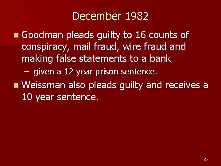 December 1982 n Goodman pleads guilty to 16 counts of conspiracy, mail fraud, wire