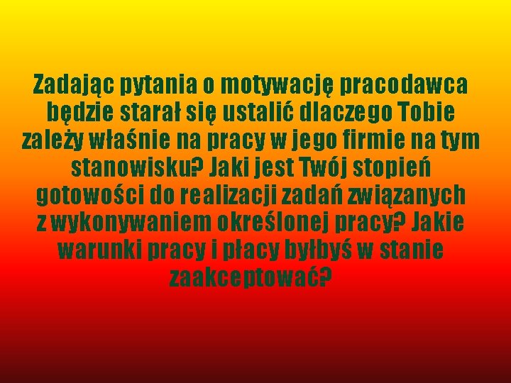 Zadając pytania o motywację pracodawca będzie starał się ustalić dlaczego Tobie zależy właśnie na