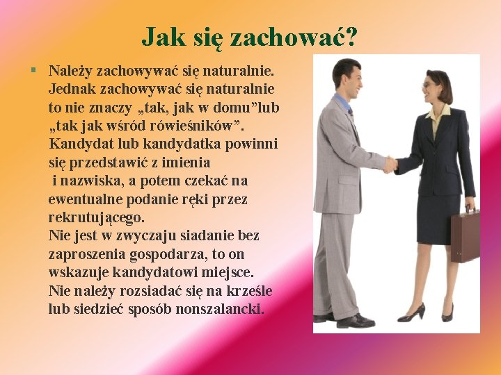 Jak się zachować? § Należy zachowywać się naturalnie. Jednak zachowywać się naturalnie to nie Jak się zachować? § Należy zachowywać się naturalnie. Jednak zachowywać się naturalnie to nie