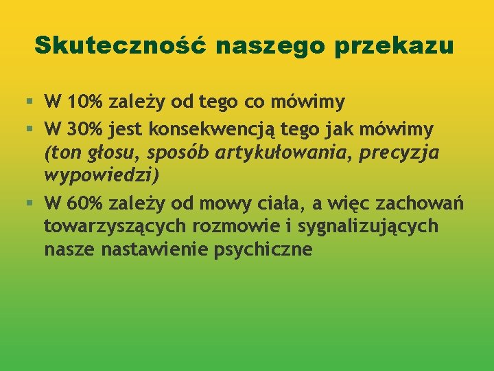 Skuteczność naszego przekazu § W 10% zależy od tego co mówimy § W 30%