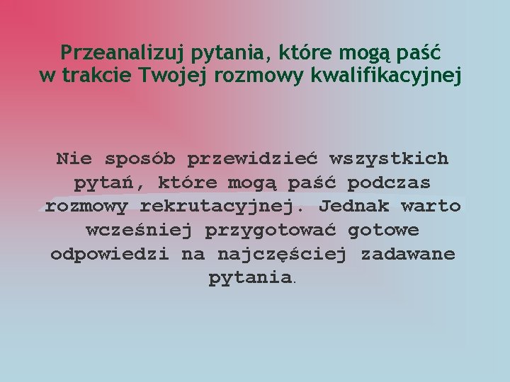 Przeanalizuj pytania, które mogą paść w trakcie Twojej rozmowy kwalifikacyjnej Nie sposób przewidzieć wszystkich