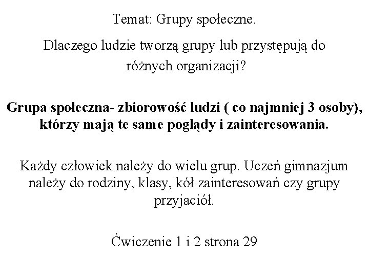 Temat: Grupy społeczne. Dlaczego ludzie tworzą grupy lub przystępują do różnych organizacji? Grupa społeczna-