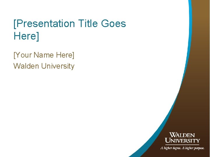 [Presentation Title Goes Here] [Your Name Here] Walden University 