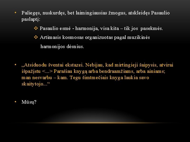  • Paliegęs, nuskurdęs, bet laimingiausias žmogus, atskleidęs Pasaulio paslaptį: v Pasaulio esmė -